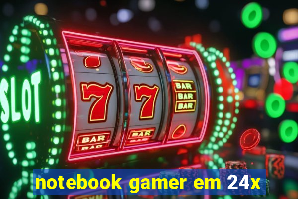 notebook gamer em 24x